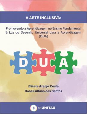 Capa para A ARTE INCLUSIVA: Promovendo a Aprendizagem no Ensino Fundamental à Luz do Desenho Universal para a Aprendizagem (DUA)